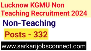 Lucknow KGMU Non Teaching Recruitment 2024 apply for 332 Posts